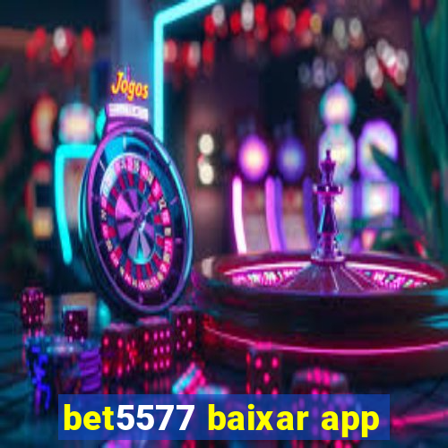 bet5577 baixar app